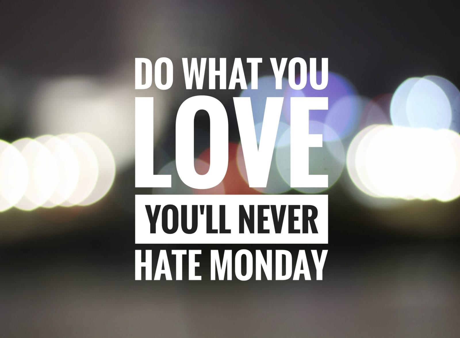 Love — you'll never hate Monday motivational graphic